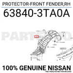 638403ta0a Genuine Nissan Protector-front Fender,rh 63840-3ta0a. Fixed Price $72.08.