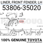 5380635020 Genuine Toyota Liner, Front Fender, Lh 53806-35020. Fixed Price $108.16.