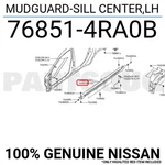 768514ra0b Genuine Nissan Mudguard-sill Center,lh 76851-4ra0b. Fixed Price $369.43.