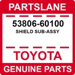 53806-60100 Toyota Oem Genuine Shield Sub-assy. Fixed Price $95.44.