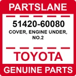 51420-60080 Toyota Oem Genuine Cover, Engine Under, No.2. Fixed Price $192.69.