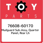76608-60170 Toyota Mudguard Sub-assy, Quarter Panel, Rear Lh 7660860170, New Gen. Fixed Price $121.64.