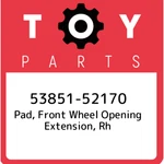 53851-52170 Toyota Pad, Front Wheel Opening Extension, Rh 5385152170, New Genuin. Fixed Price $23.38.
