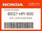 Honda Genuine Stay, L. Splash Guard (inner) - 80127-hp1-600. Fixed Price $21.47.